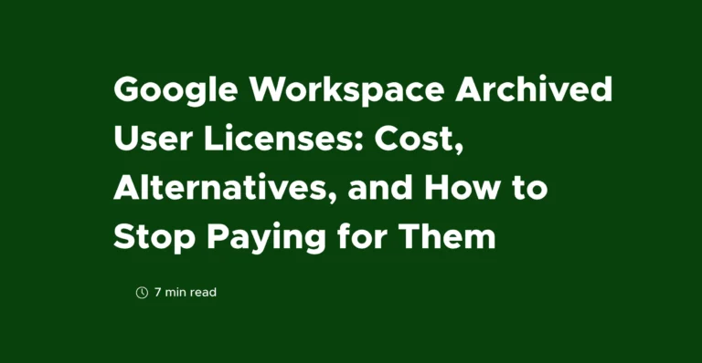 Google Workspace Archived User Licenses: Cost, Alternatives, and How to Stop Paying for Them