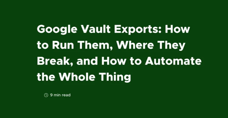 Google Vault Exports: How to Run Them, Where They Break, and How to Automate the Whole Thing
