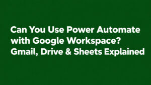 Power Automate Meets Google Workspace