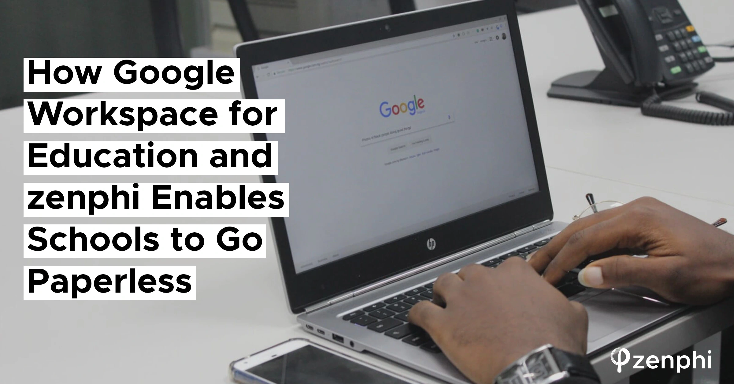 Google Workspace for Education and zenphi Enables Schools to Go Paperless