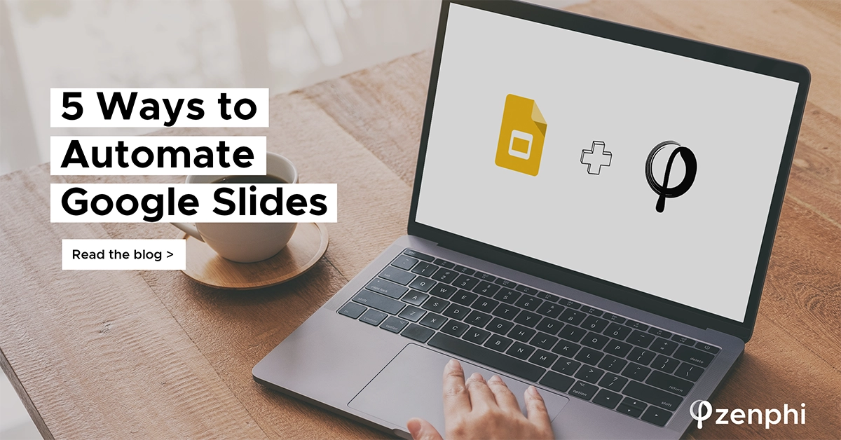 Ways To Automate Google Slides With Zenphi Zenphi