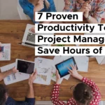 Proven Productivity Tools for Project Management: Save Hours of Work