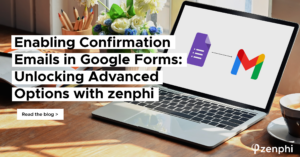Enabling Confirmation Emails in Google Forms: Unlocking Advanced Options with zenphi