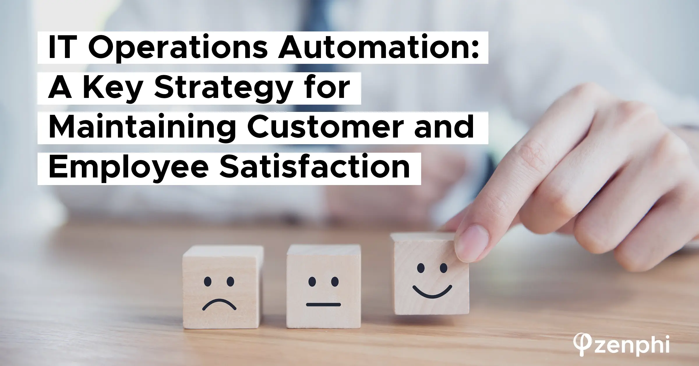 IT Operations Automation: A Key Strategy for Maintaining Customer and Employee Satisfaction