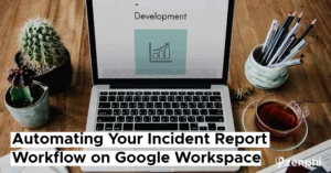 Automating Your Incident Report Workflow on Google Workspace