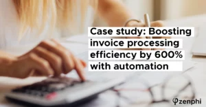 Case Study: Boosting Invoice Processing Efficiency by 600% With Automation