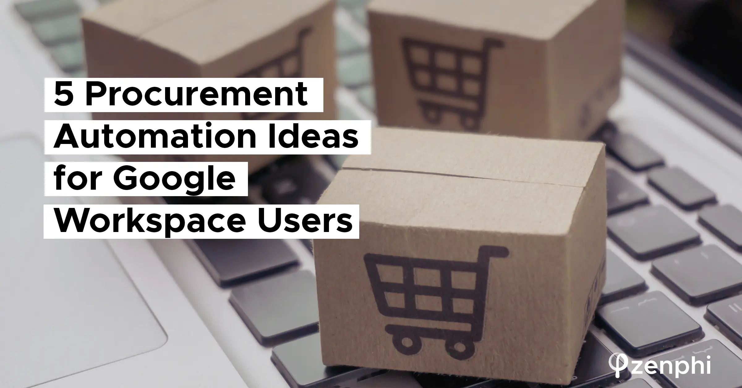 5 Procurement Automation Ideas for Google Workspace Users