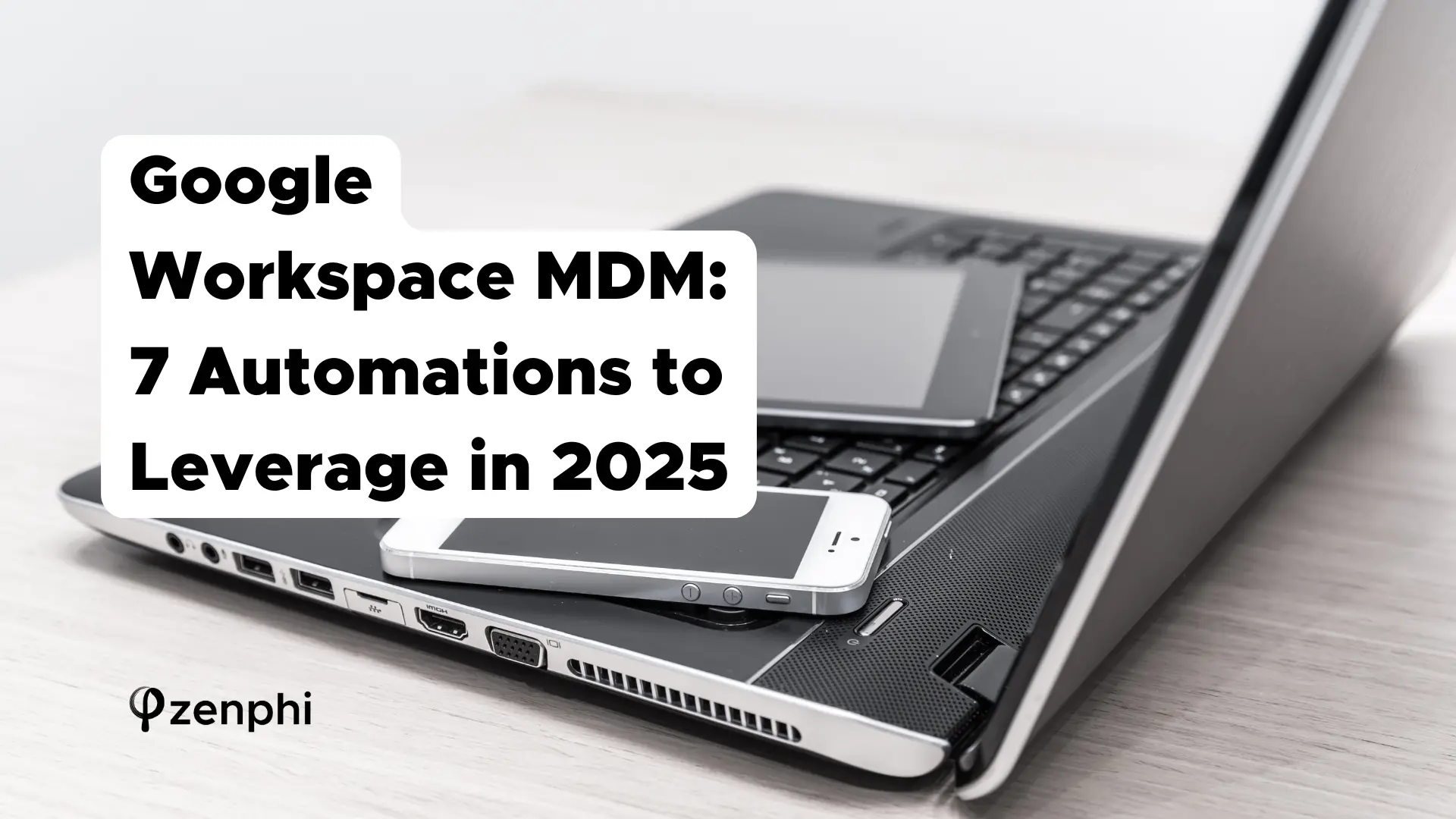 Google Workspace MDM 7 Automations to Leverage in 2025