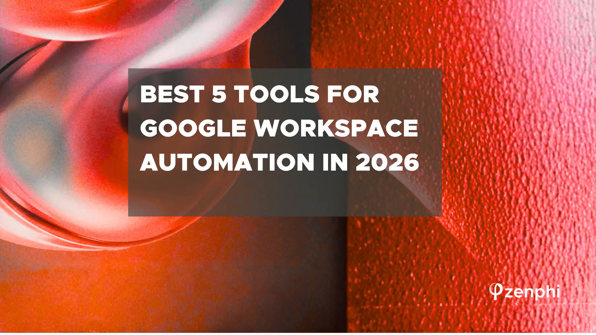 Best 5 Tools for Google Workspace Automation in 2026