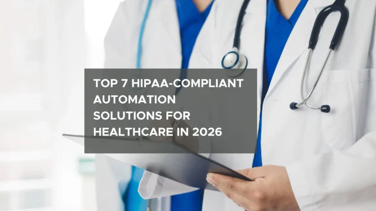 Top 7 HIPAA-Compliant Automation Solutions for Healthcare in 2026
