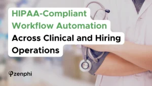 Case Study: HIPAA-Compliant Workflow Automation Across Clinical and Hiring Operations