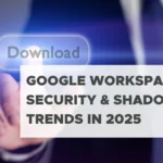 Google Workspace Security & Shadow IT Trends In 2025