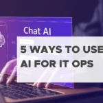 5 Ways to Use Artificial Intelligence for IT Operations