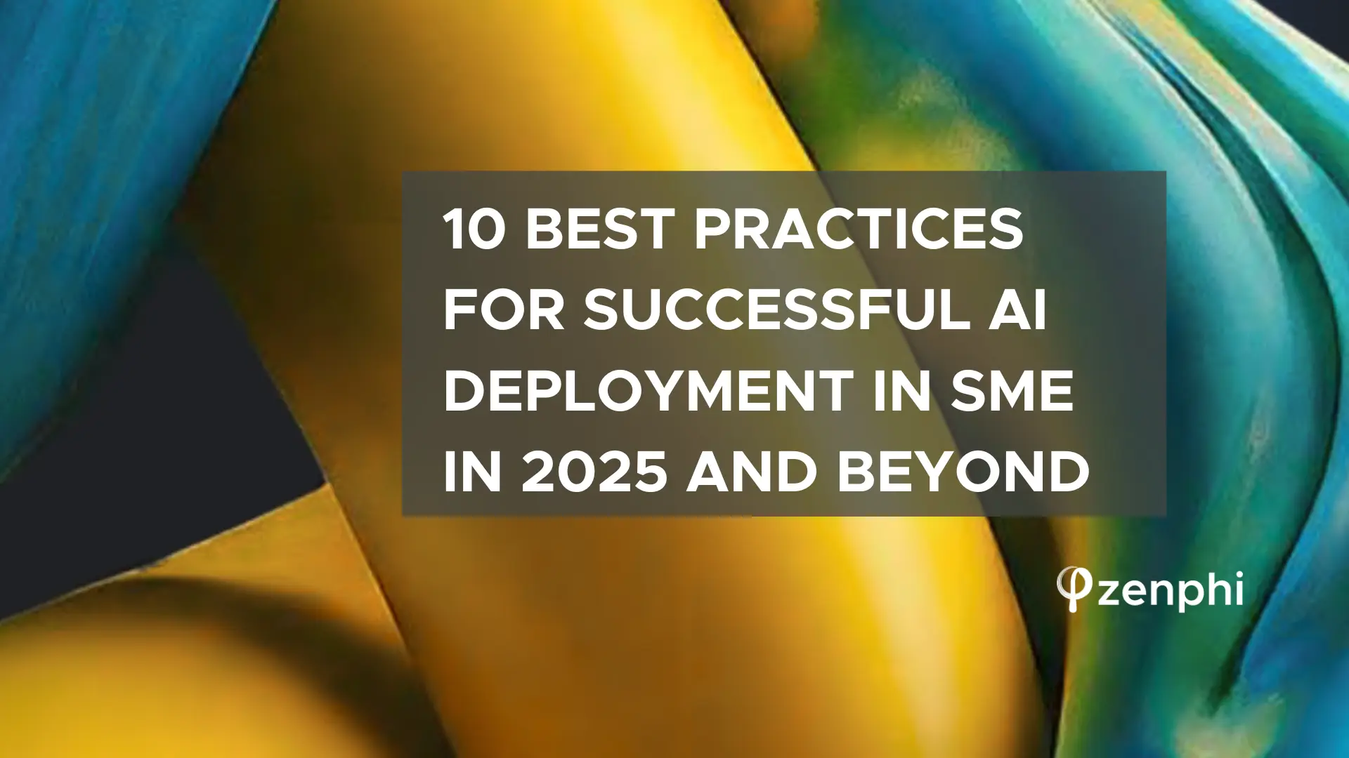 10 Best Practices for Successful AI Deployment in SME in 2025