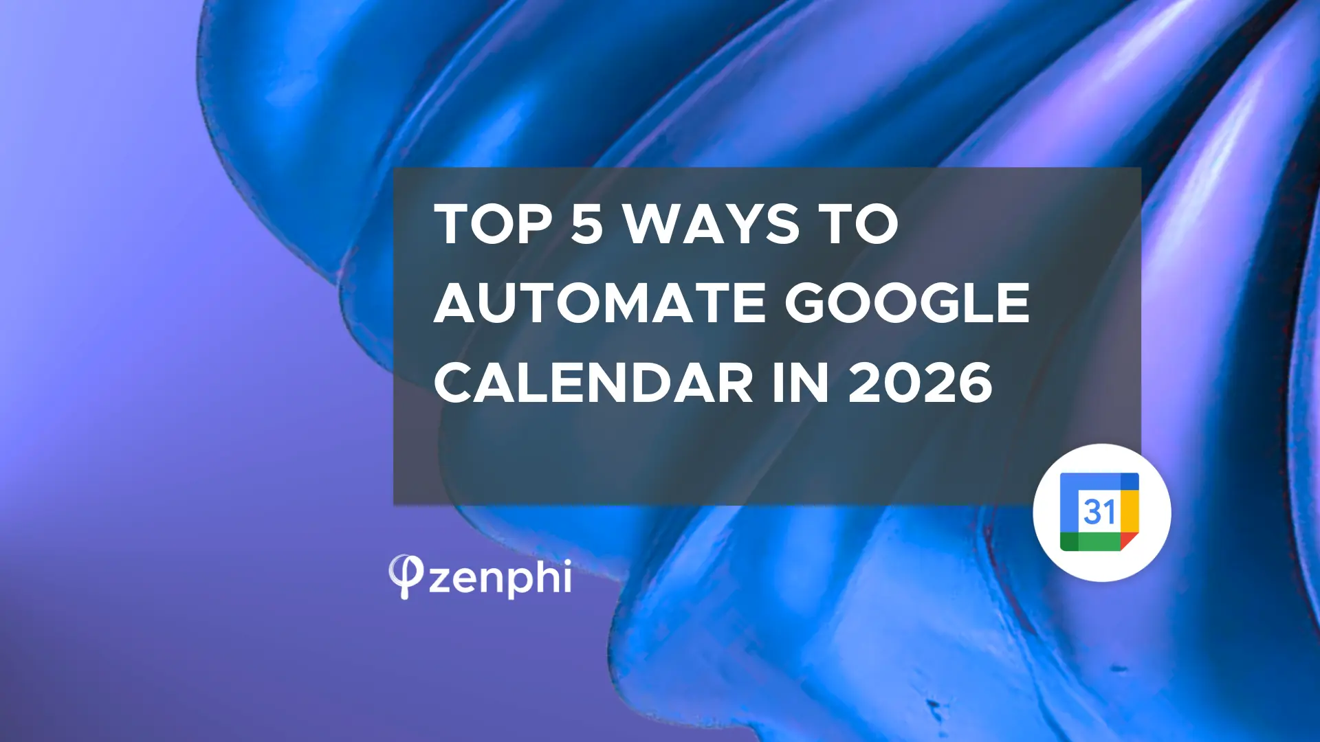 Top 5 Ways to Automate Google Calendar this year