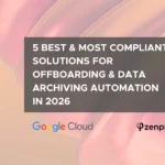 Google Workspace Data Archiving — 5 Best & Most Compliant Solutions for Offboarding Automation in 2026