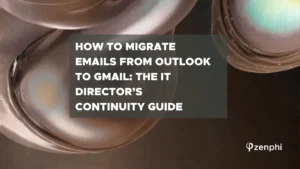 How to Migrate Emails from Outlook to Gmail: The IT Director’s Continuity Guide