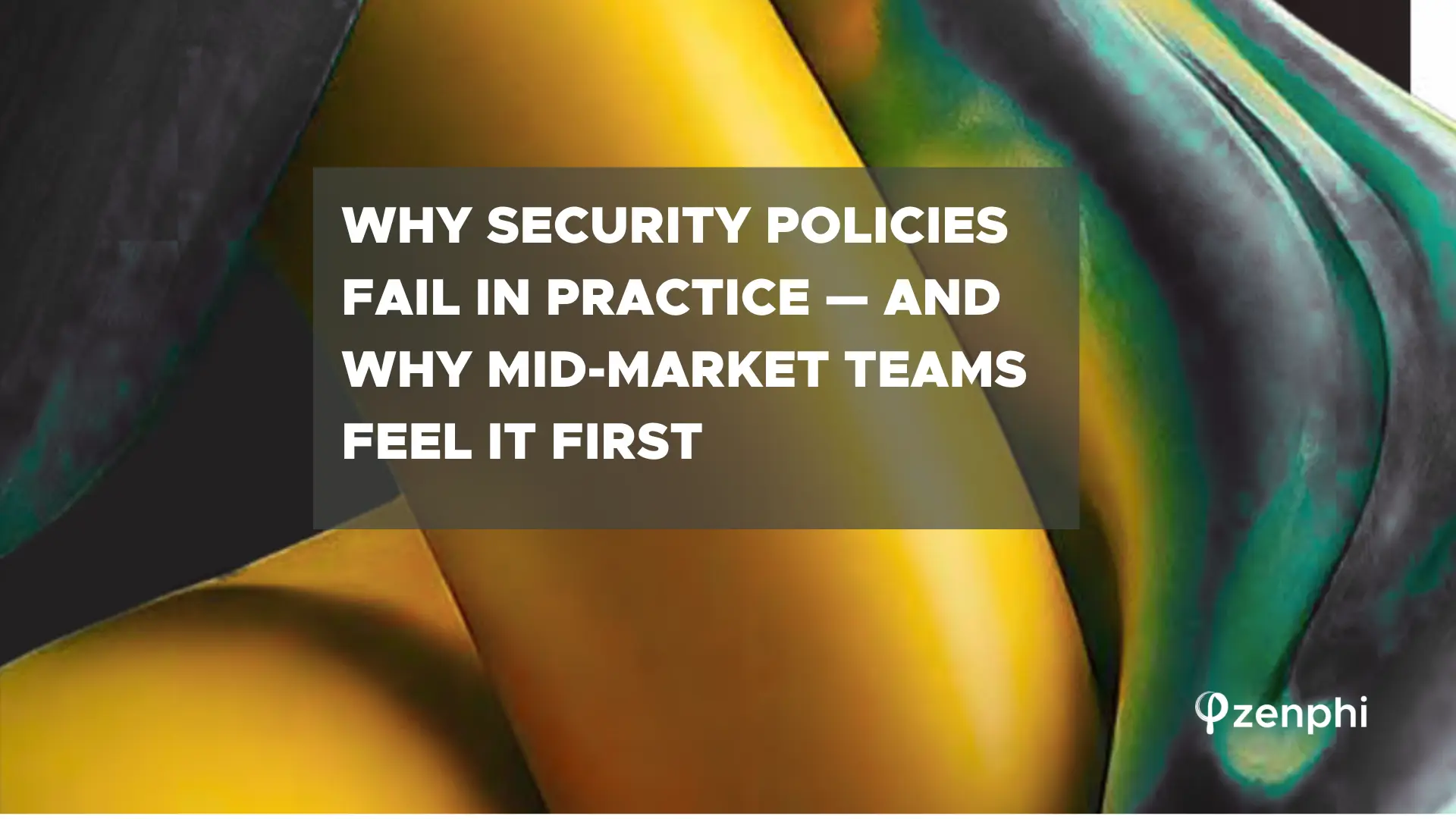 Why Security Policies Fail in Practice
