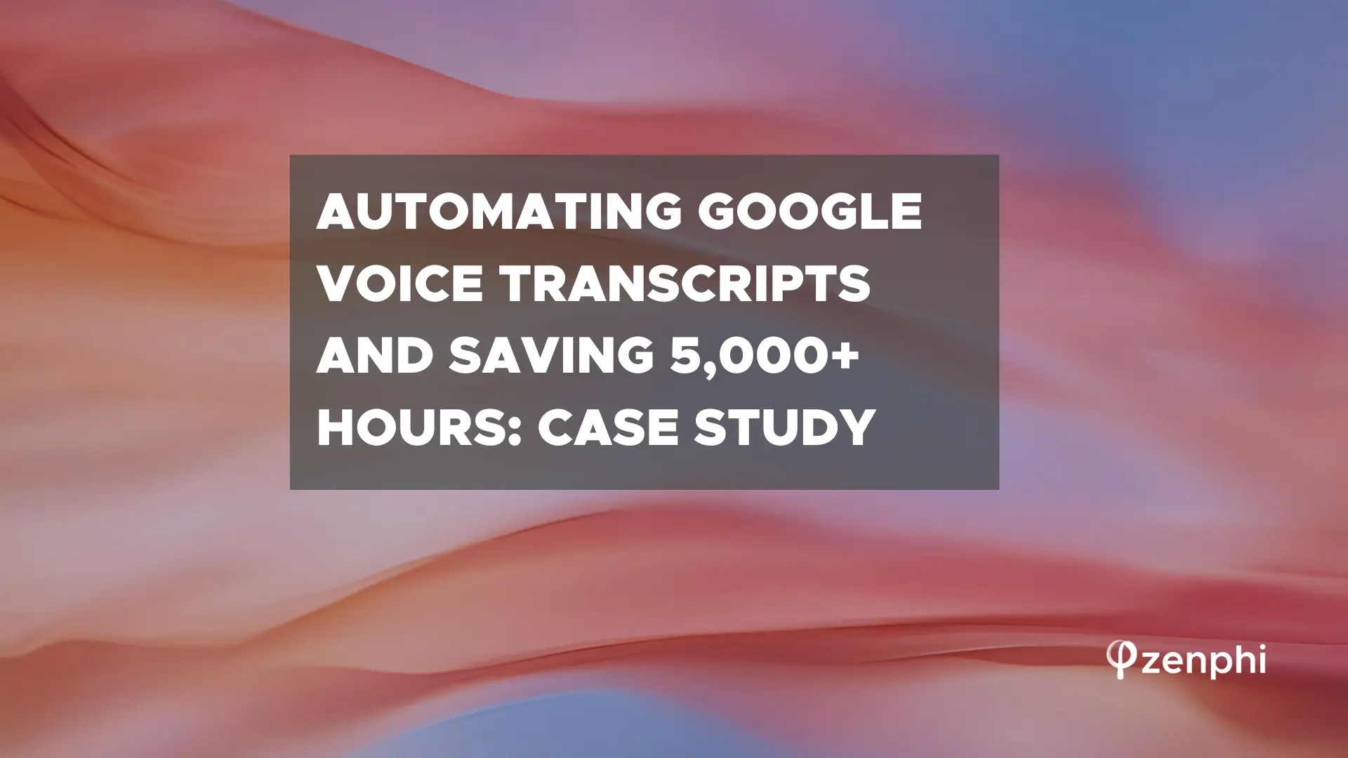google voice transcripts automation — case study