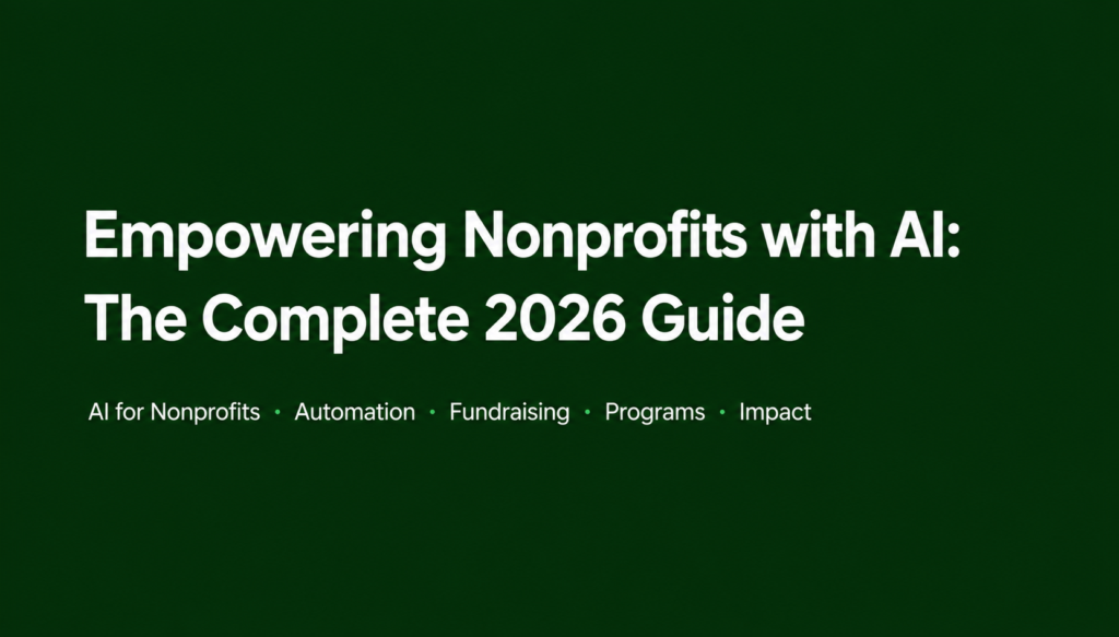 Empowering Nonprofits with AI: The Complete 2026 Guide