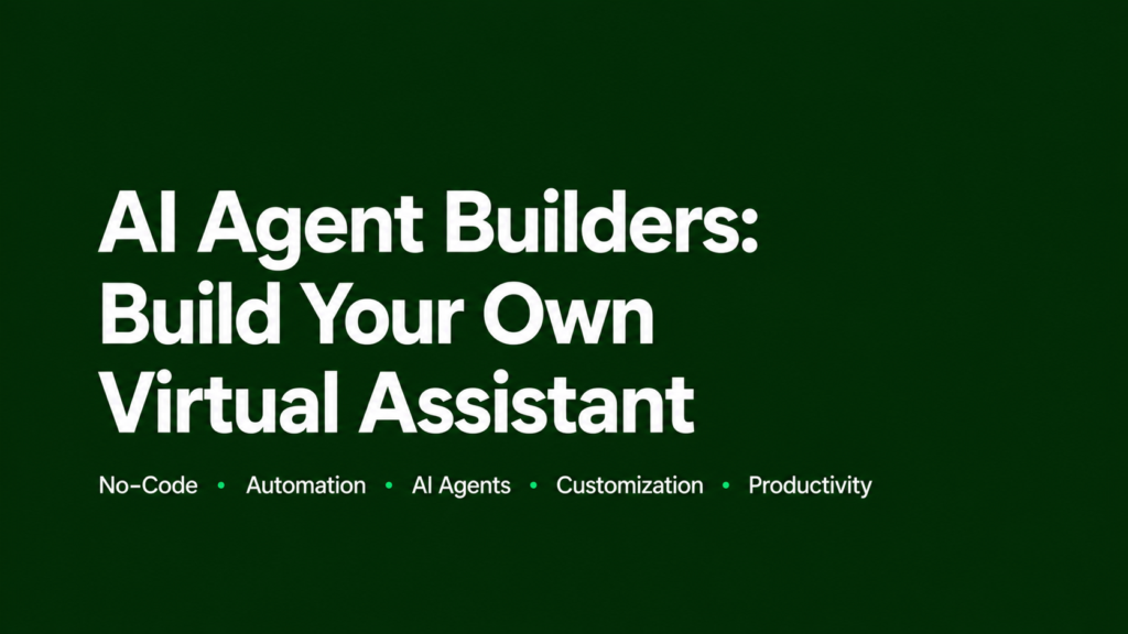AI Agent Builders: Build Your Own Virtual Assistant