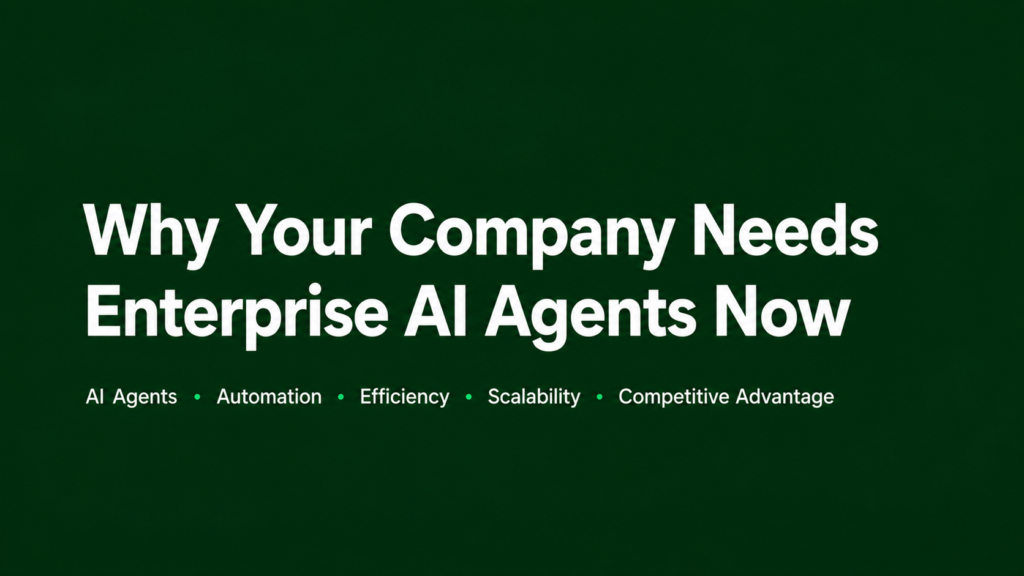 Why Your Company Needs Enterprise AI Agents Now