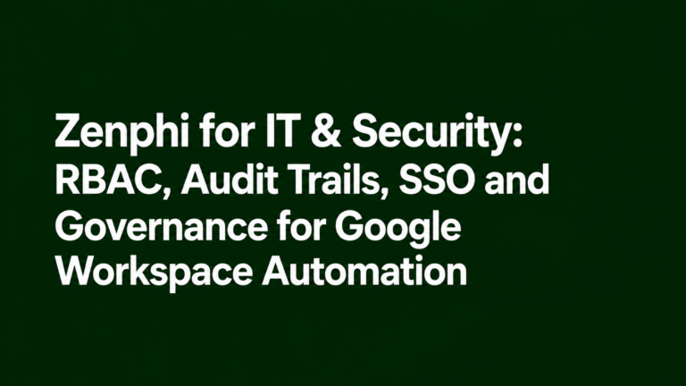 Zenphi for IT & Security: RBAC, Audit Trails, SSO and Governance for Google Workspace Automation