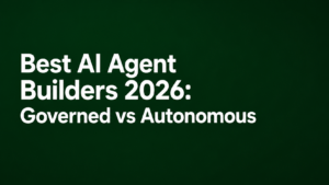 Best AI Agent Builders 2026: Governed vs Autonomous