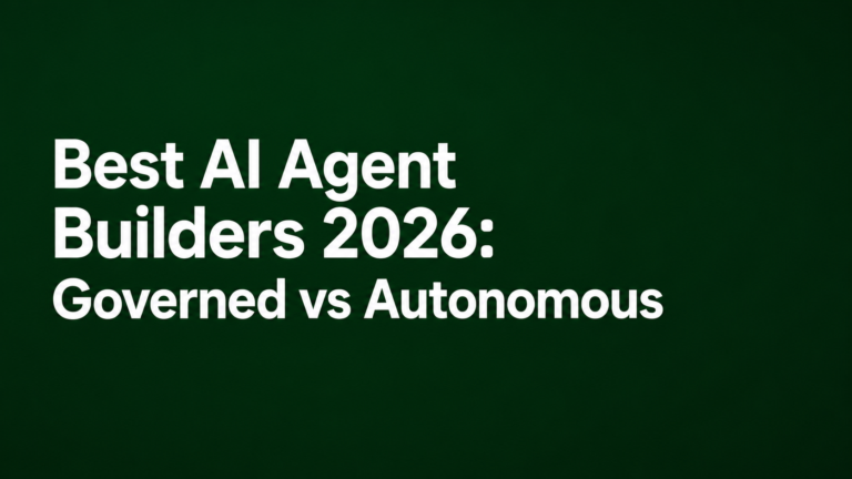 Best AI Agent Builders 2026: Governed vs Autonomous