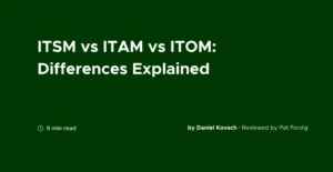 ITSM vs ITAM vs ITOM: Differences Explained