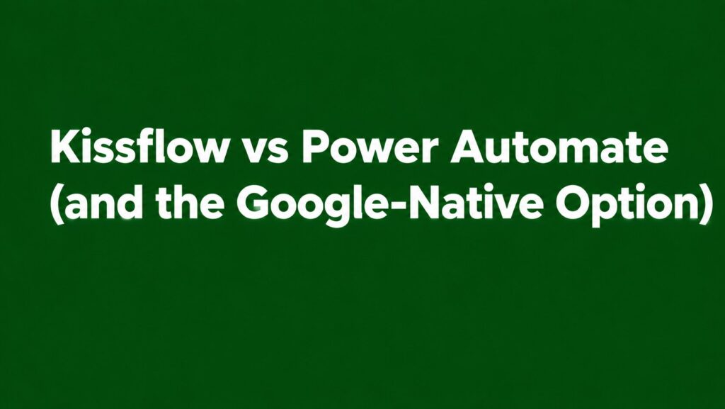 kissflow vs power automate (and the Google native option)